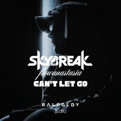 Skybreak Feat. Flowanastasia - Can't Let Go (RAL PGLDY Edit)