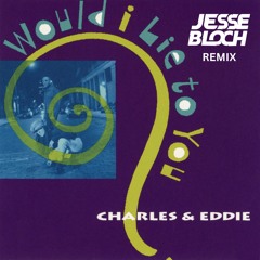Charles & Eddie - Would I Lie To You? (Jesse Bloch Remix)