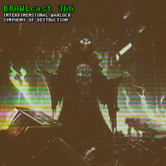 BRAWLcast 366 / Interdimensional Warlock - Symphony Of Destruction