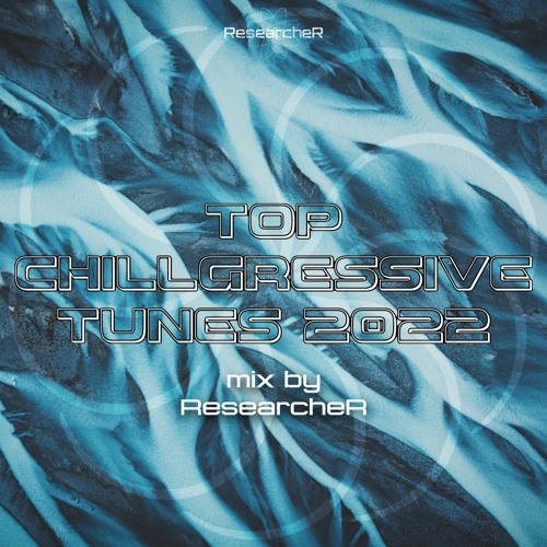 TOP Chillgressive Tunes 2022@Mix By ResearcheR