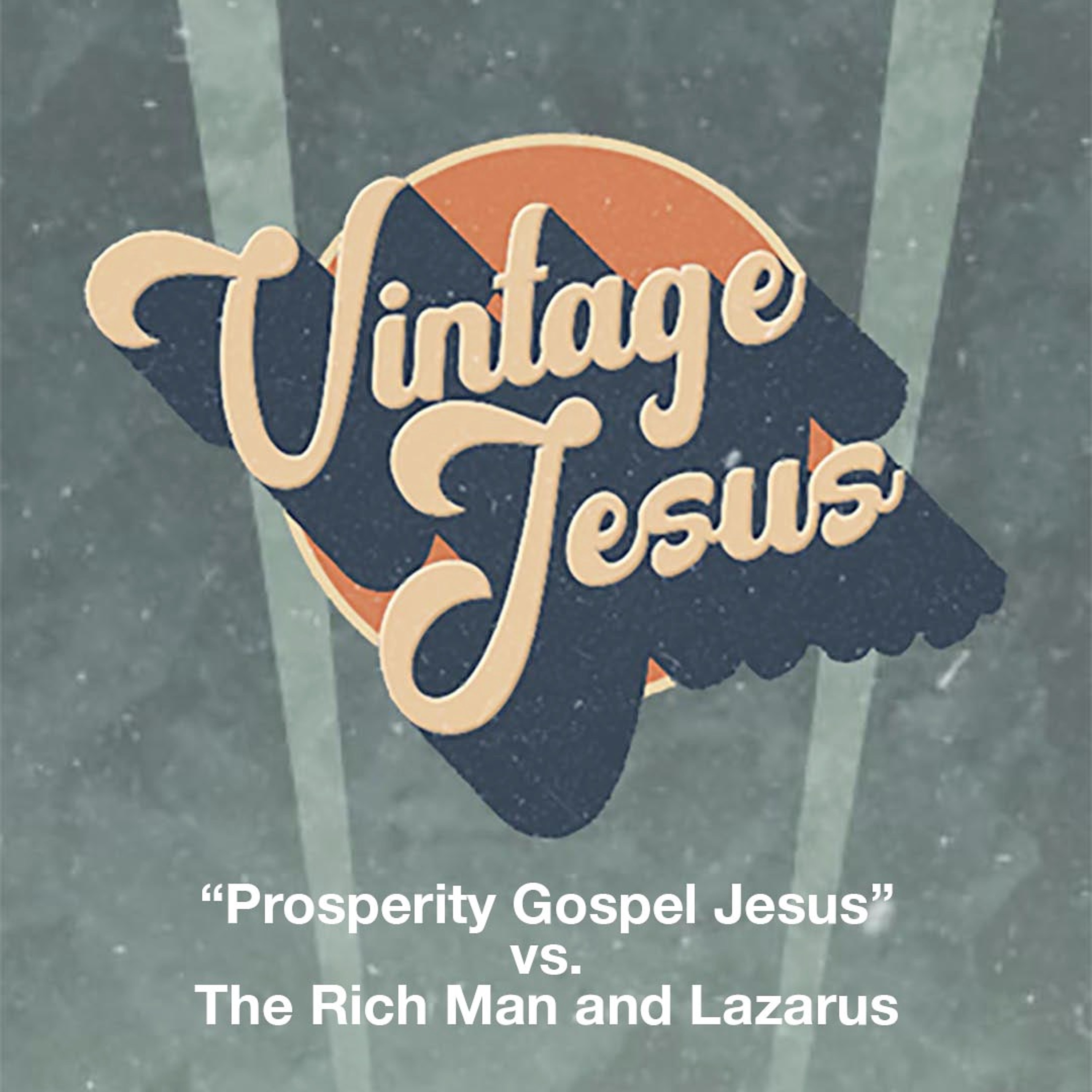 Vintage Jesus: "Prosperity Gospel Jesus" Vs The Rich Man And Lazarus episode artwork