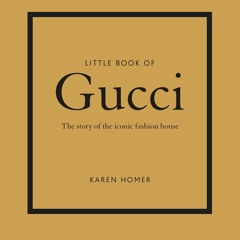 Read Little Book of Gucci: The Story of the Iconic Fashion House (Little Books