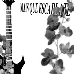 MAIS QUE ESCARLATE