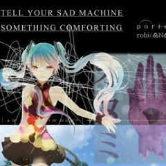 Porter Robinson X Hatsune Miku -Tell Your Sad Machine Something Comforting ( Naze Rework )