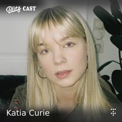 Blitzcast 018 : Katia Curie