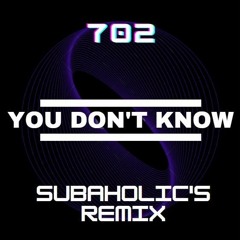 702 - You Don't Know (Subaholic's 2-Step Remix)