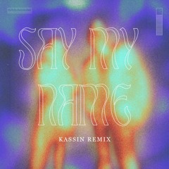 Say My Name  (KASSIN Remix)