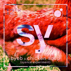 byob x chicken soup (syence experiment)