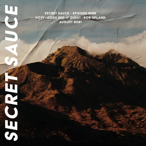 Secret Sauce #009 : Hosted by Code Red : Guest - Rob Upland