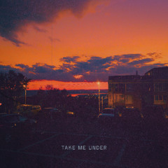 Take Me Under