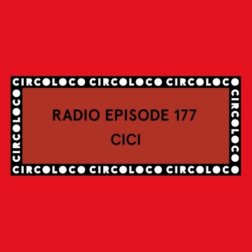 Circoloco Radio 177 - CiCi