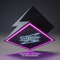 TRICK075 - Somatronic Let´s Have´It (We Are The Ravers)