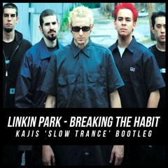 Linkin Park - Breaking The Habit (Kajis 'Slow Trance' Bootleg)