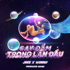 JBEE7 - SAY ĐẮM TRONG LẦN ĐẦU ft. WINNO x NAMB [Trhiu Remix]