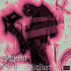 Shyeat Presents: Tonka Driver