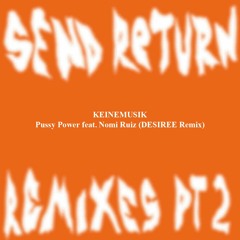 Keinemusik (&ME, Rampa, Adam Port) - Pussy Power feat. Nomi Ruiz (DESIREE Remix)