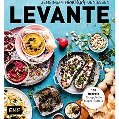 Levante – Gemeinsam orientalisch genießen: 100 Rezepte für opulente Mezze-Buffets | PDFREE