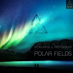 La Kajofol & Protokseed - Polar Fields [OMN-022]