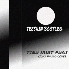 TINH NHAT PHAI (VICKY NHUNG) - TEESHIN BOOTLEG (Drill Mix)