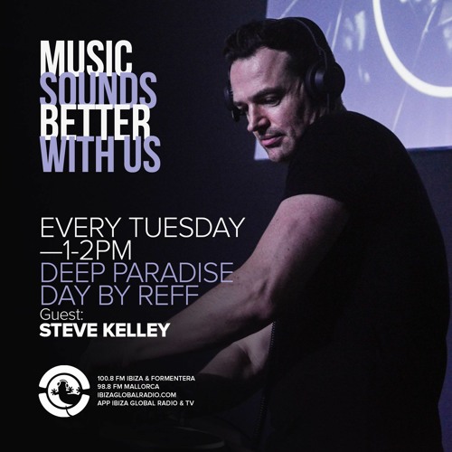 Stream Ibiza Global Radio - Deep Paradise With Steve Kelley - Tues 20 Dec  2022 by Steve Kelley | Listen online for free on SoundCloud