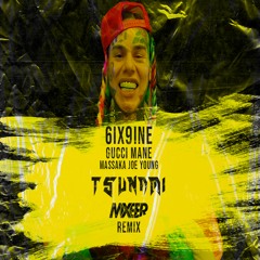 6IX9INE, Gucci Mane, Massaka, Joe Young - Tsunami (Mixeer Remix)