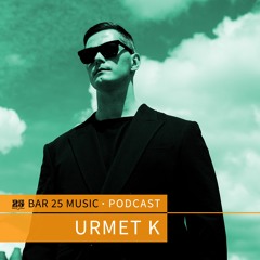 Bar 25 Music Podcast #126 - Urmet K
