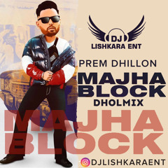 MAJHA BLOCK - PREM DHILLON - DJ LISHKARA