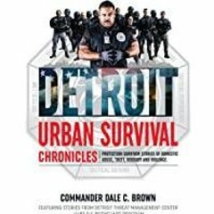 PDF Read* Detroit Urban Survival Chronicles: Protection Survivor Stories of Domestic Abuse, Theft, R