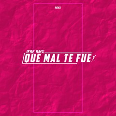 Que Mal Te Fue - JERE RMX -