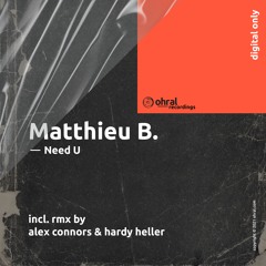 Matthieu B. - Need You (Alex Connors & Hardy Heller In This Moment Mix) - Ohral Recordings