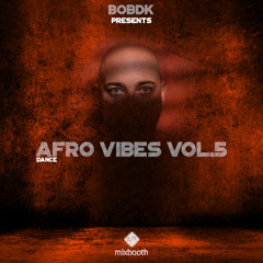 BOBDK Presents - AFRO VIBES Vol. 5 (MIXBOOTH)