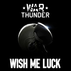 Wish Me Luck (From "War Thunder"Original Game Soundtrack)