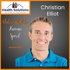 EP 462: The Unbreakable Human Spirit with Christian Elliot and Shawn & Janet Needham R. Ph.