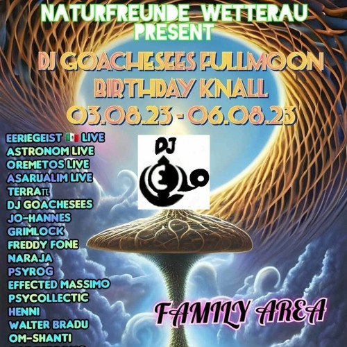 Stream GOACHESEES Fullmoon Birthday Knall - 06.08.2023 Mitschnitt DJ ...