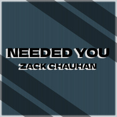 Zack Chauhan - Needed You