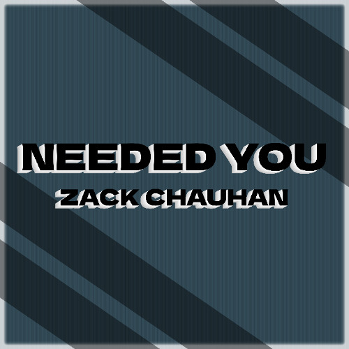 Zack Chauhan - Needed You
