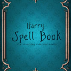 [VIEW] EPUB ✓ Harry Spell book for wizarding Kids and Adults: Ultimate Spellbook with