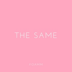 FOAMM - The Same