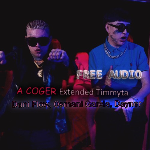 A COGER - Dani Flow, Osmani Garcia, Dayner (Extended Timmyta) FREE