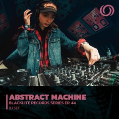ABSTRACT MACHINE | Blacklite Records Series Ep. 44 | 08/11/2022