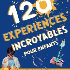 [Télécharger le livre] 120 Expériences Scientifiques pour Enfants à faire à la Maison: Cahier d