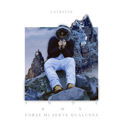 Latrelle - Forse mi serve Qualcosa (Ande Rmx)