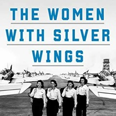 [Read] KINDLE ✔️ The Women with Silver Wings: The Inspiring True Story of the Women A