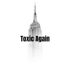 Toxic Again