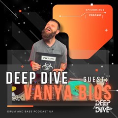 DEEP DIVE PODCAST GUEST VANYA BIOS [033]