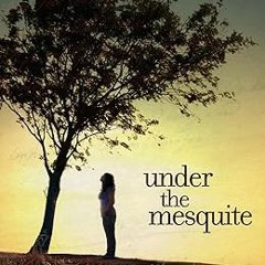 [❤READ ⚡EBOOK⚡] Under the Mesquite