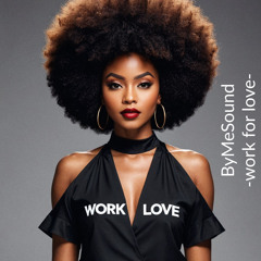 Work For Love (ByMeSound)
