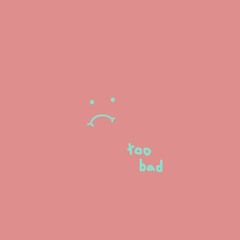 too bad