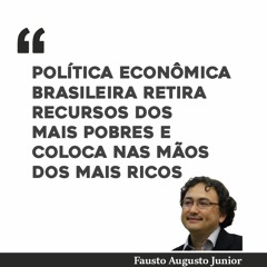 Política econômica brasileira retira recursos dos mais pobres e coloca nas mãos dos mais ricos