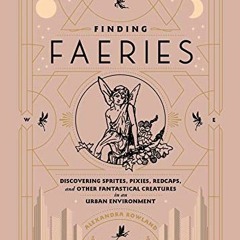 Get [KINDLE PDF EBOOK EPUB] Finding Faeries: Discovering Sprites, Pixies, Redcaps, an